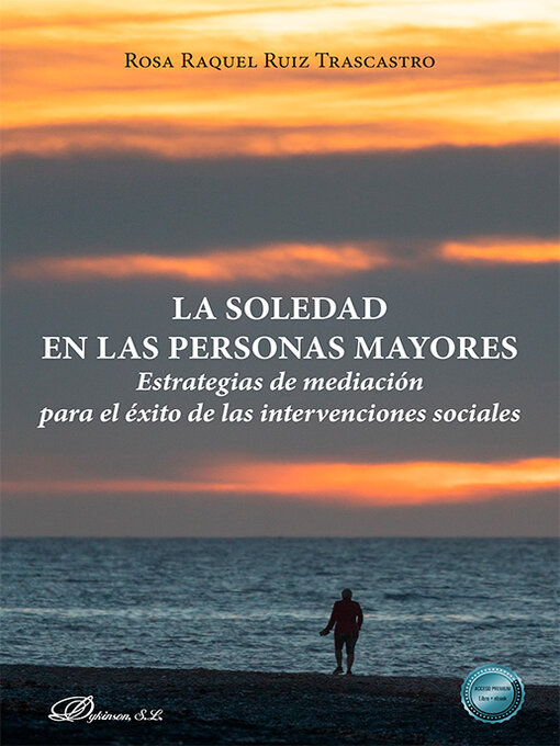 Title details for La soledad en las personas mayores. Estrategias de mediación para el éxito de las intervenciones sociales by Rosa Raquel Ruiz Trascastro - Available